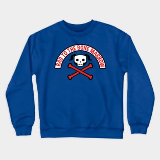 Bad to the Bone Marrow Crewneck Sweatshirt